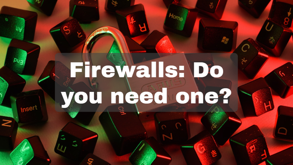 Firewalls: Do you need one?